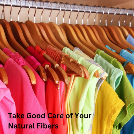 Natural Fibers keep you comfortable ... Take Good Care of them Too!